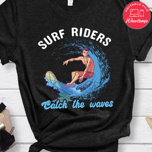 Surf Riders Catch The Waves Shirt