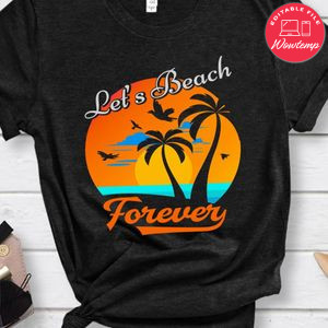 Let's Beach Forever Shirt