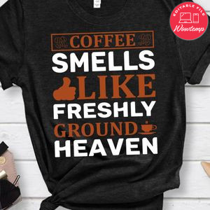 Coffee Smells Like Freshly Ground Heaven T-Shirt