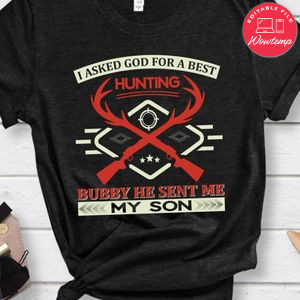 I Asked God For A Best Hunting Bubby He Sent Me My Son Shirts