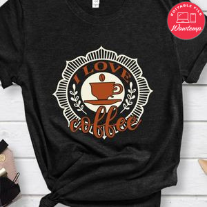 I Love Coffee Shirts