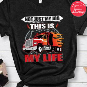 Not Just My Job This Is My Life Shirt