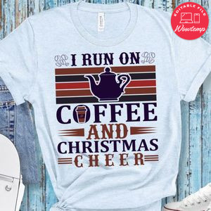 I Run On Coffee And Christmas Cheer Shirt