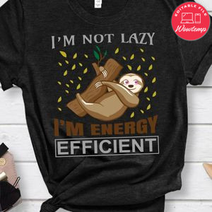 I'm Not Lazy I'm Energy Shirt