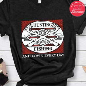 Hunting Fishing And Lovin Eveyday Shirt