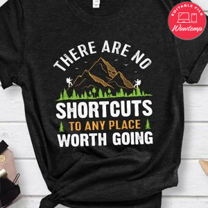 No Shortcuts To Any Place Worth Going Shirt
