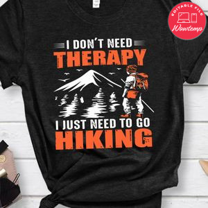I  Need To Go Hiking Shirt