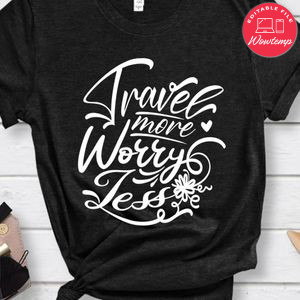 Travel More Worry Less Shirt