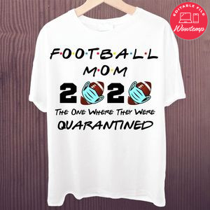 Printable Football Mom 2020 The One Where They Were Quarantined Shirt Template Instant Download