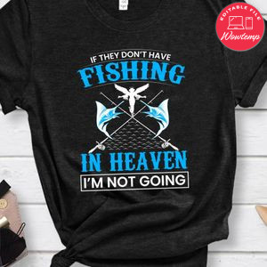 If They Don't Have Fishing In Heaven Shirt