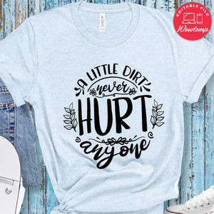 A Little Dirt Never Hurt Anyone T-Shirt