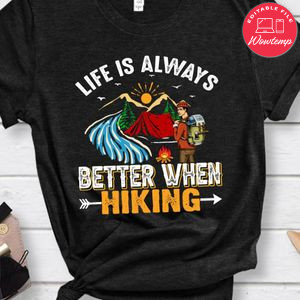 Life Is Always Better When Hiking Shirts