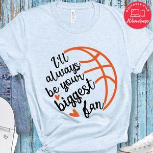 I'll Always Your Biggest Fan Basketball Shirt