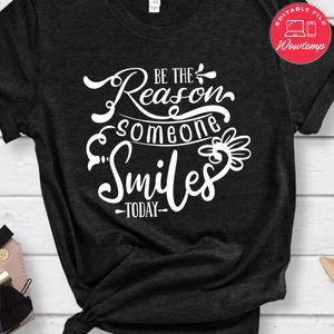 Be The Reason Someone Smile Today Shirt