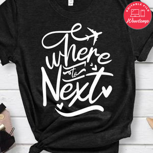 Where To Next Shirt
