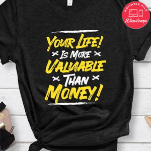 Your Life Valuable Money Shirt