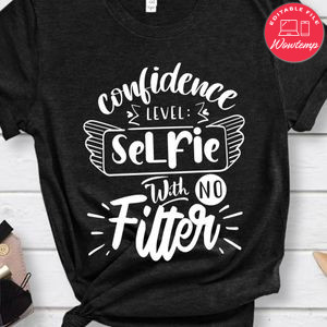 Confidence Level Selfie With No Filter Shirt
