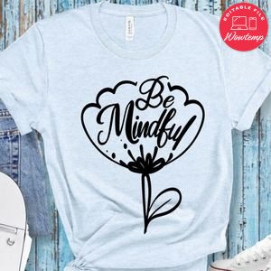 Be Mindful T-Shirt