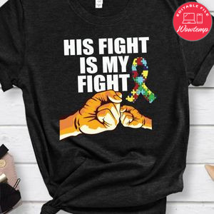 His Fight Is My Fight Autism Awareness Shirt