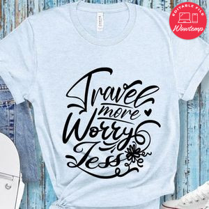 Travel More Worry Less T-Shirt