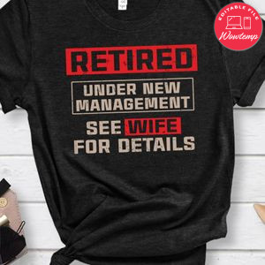 Retired Under New Management Shirt