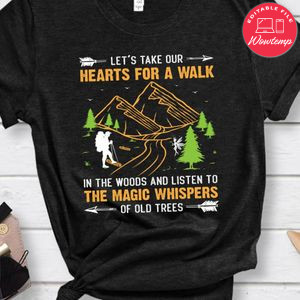 Take Hearts For A Walk In The Woods And Listen To The Magic Whispers Of Old Trees Shirt