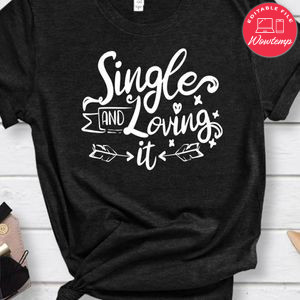 Single And Loving It Shirt
