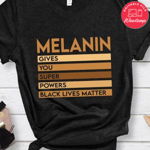 Melanin Give You Super Powers Black Lives Matter Shirt