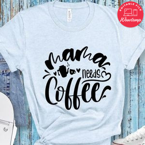 Mama Needs Coffee T-Shirt