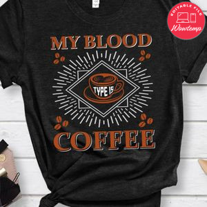 My Blood Coffee Shirt