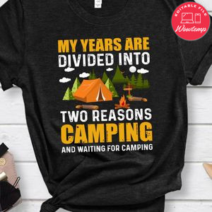 My Years Are Divided Into Two Reasons Camping Shirt