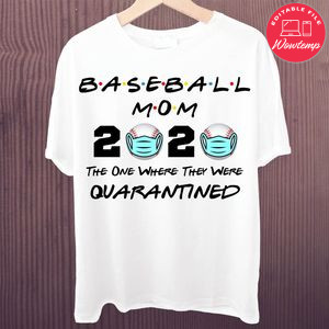 Printable Baseball Mom 2020 The One Where They Were Quarantined Shirt Template Instant Download