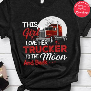 This Girl Love Her Trucker To The Moon And Back Shirt