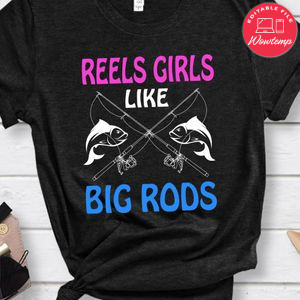 Reels Girls Like Big Rods Shirt