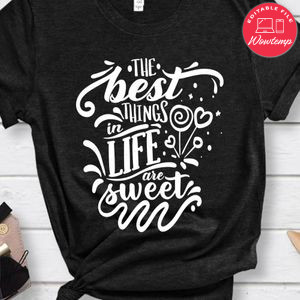 The best things in life are sweet Shirt