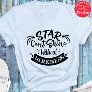 Star Cant Shine Without Darkness T-Shirt