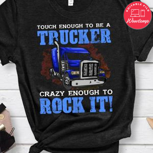 Touch Enough To Be A Trucker Shirt