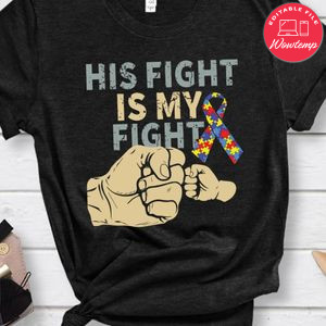 His Fight Is My Fight Autism Shirt