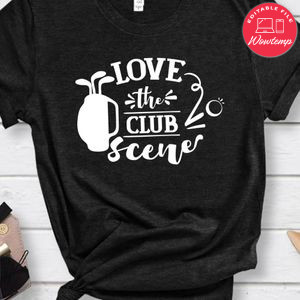 Love The Club Scene Shirt