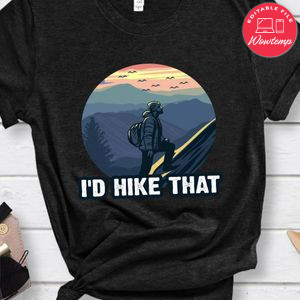 I'd Hike That Shirt