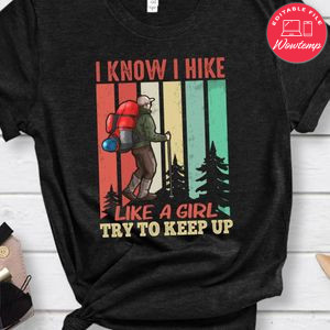 I Know I Hike Like A Girl Shirt