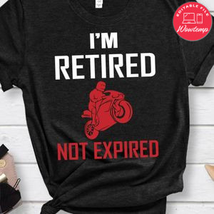 I'm Retired Motorcycle Not Expired Shirt