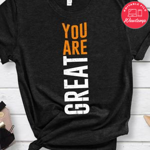 You Are Great Shirt