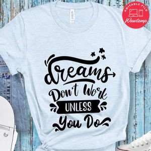 Dreams Dont Work Unless You Do T-Shirt