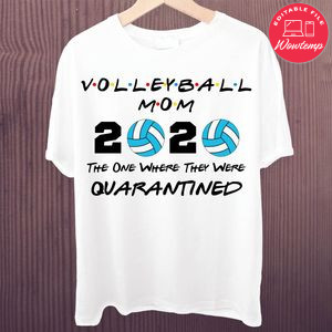 Printable Volleyball Mom 2020 The One Where They Were Quarantined Shirt Template Digital File