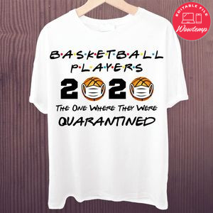 Printable Basketball Players 2020 The One Where They Were Quarantined Shirt Template Instant Download