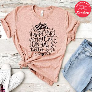 I Work Hard So My Cat Can Have A Better Life Shirt