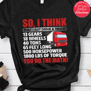 I Just Drive A Truck Shirt