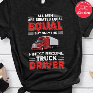 The Finest Become Truck Driver Shirt