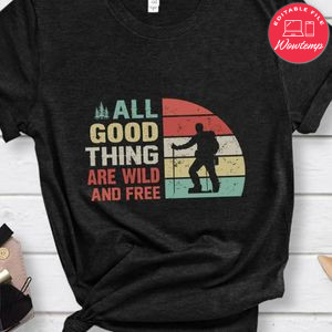 All Good Thing Are Wild And Free Shirt